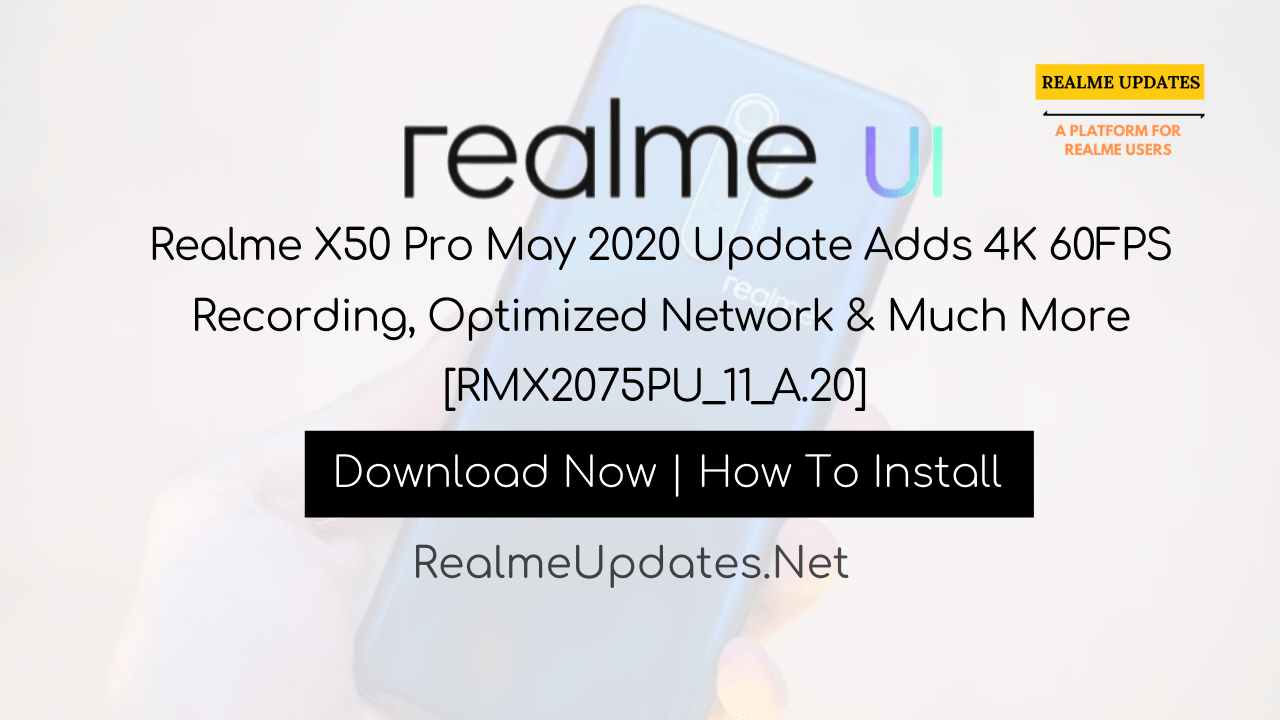 Realme X50 Pro A.20 May 2020 Update Adds 4K 60FPS Recording, Optimized Network & Much More [RMX2075PU_11_A.20] - Realme Updates