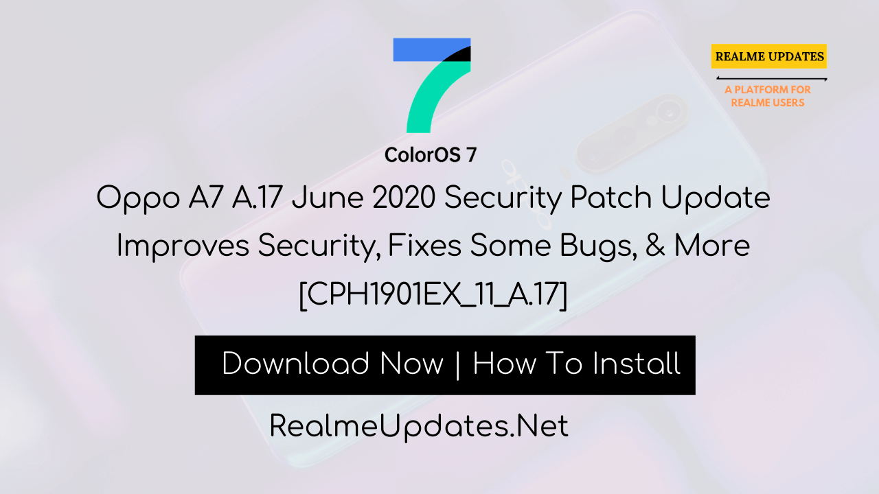 Oppo A7 A.17 June 2020 Security Patch Update Improves Security, Fixes Some Bugs, & More [CPH1901EX_11_A.17] - Realme Updtes