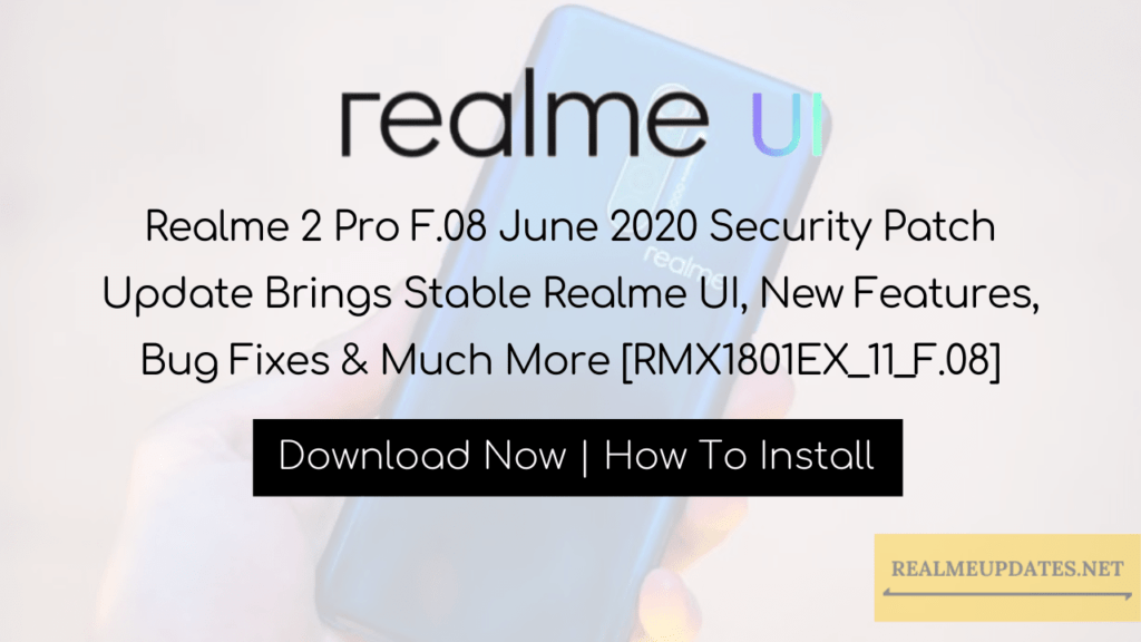 Realme 2 Pro F.08 June 2020 Security Patch Update Brings Stable Realme UI, New Features, Bug Fixes & Much More [RMX1801EX_11_F.08]