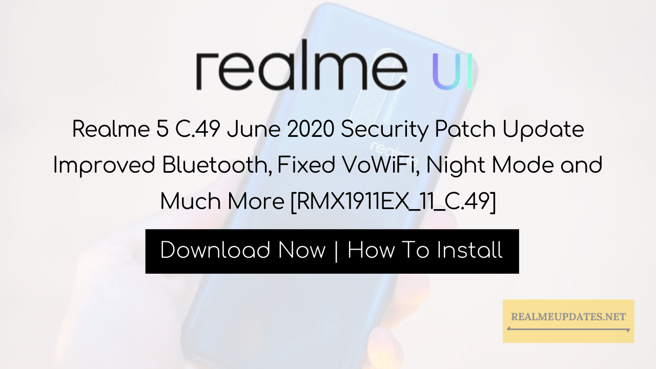Realme 5 C.49 June 2020 Security Patch Update Improved Bluetooth, Fixed VoWiFi, Night Mode and Much More [RMX1911EX_11_C.49]
