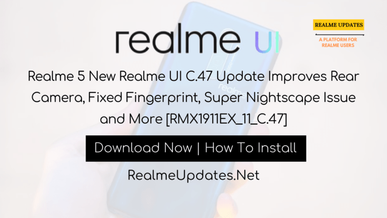 Realme 5 New Realme UI C.47 Update Improves Rear Camera, Fixed Fingerprint, Super Nightscape Issue and More [RMX1911EX_11_C.47] - Realme Updates