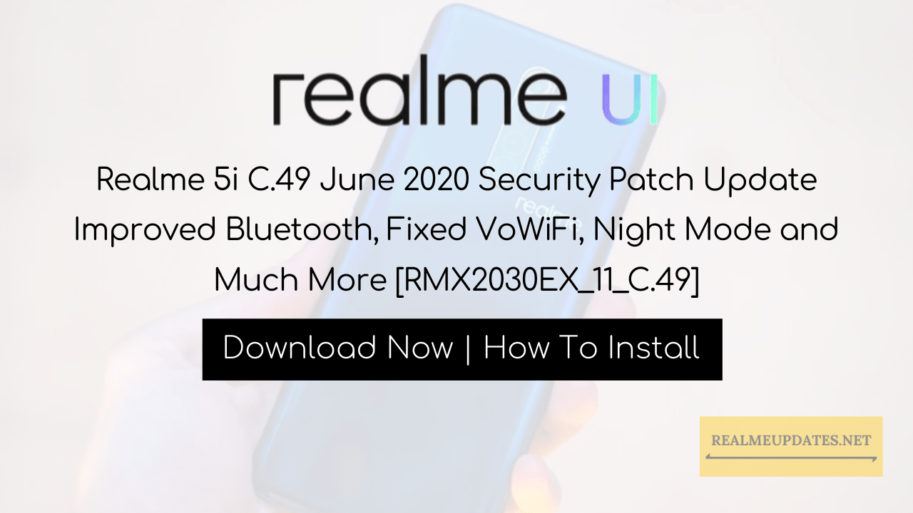 Realme 5i C.49 June 2020 Security Patch Update Improved Bluetooth, Fixed VoWiFi, Night Mode and Much More [RMX2030EX_11_C.49] - Realme Updates