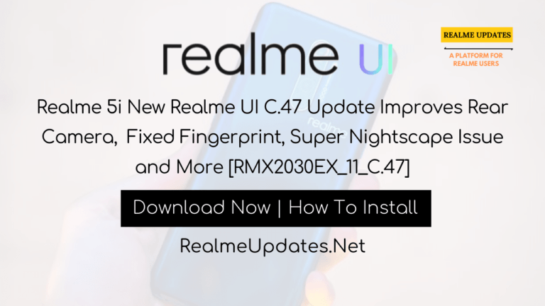 Realme 5i New Realme UI C.47 Update Improves Rear Camera, Fixed Fingerprint, Super Nightscape Issue and More [RMX2030EX_11_C.47] - Realme Updates