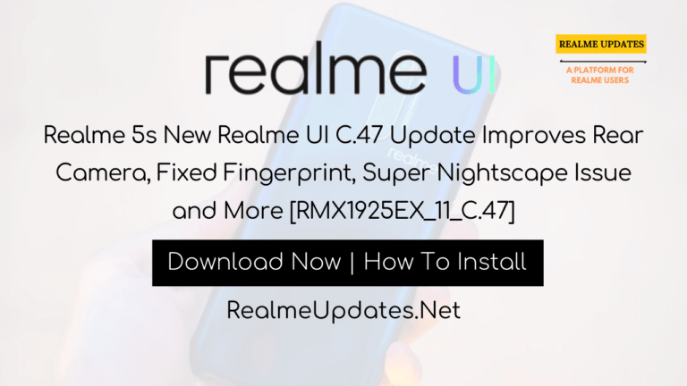 Realme 5s New Realme UI C.47 Update Improves Rear Camera, Fixed Fingerprint, Super Nightscape Issue and More [RMX1925EX_11_C.47] - Realme Updates
