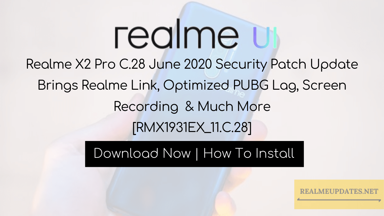 Realme X2 Pro C.28 June 2020 Security Patch Update Brings Realme Link, Optimized PUBG Lag, Screen Recording & Much More [RMX1931EX_11.C.28] - Realme Updates