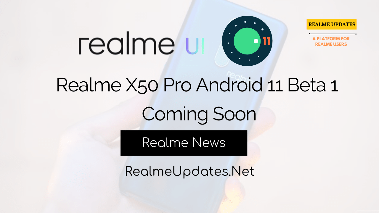 Realme X50 Pro Android 11 Beta 1 Coming Soon - Realme Updates