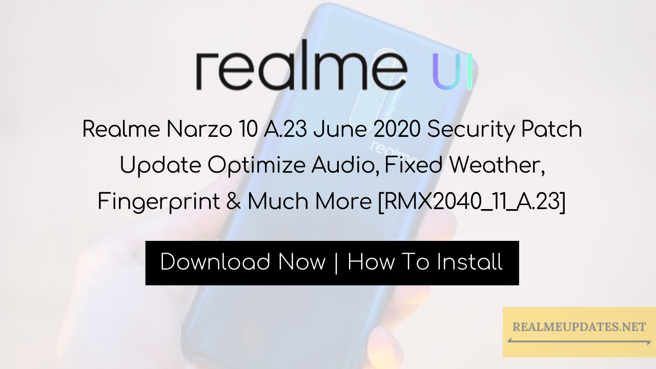 Realme Narzo 10 A.23 June 2020 Security Patch Update Optimize Audio, Fixed Weather, Fingerprint & Much More [RMX2040_11_A.23] - Realme Updates