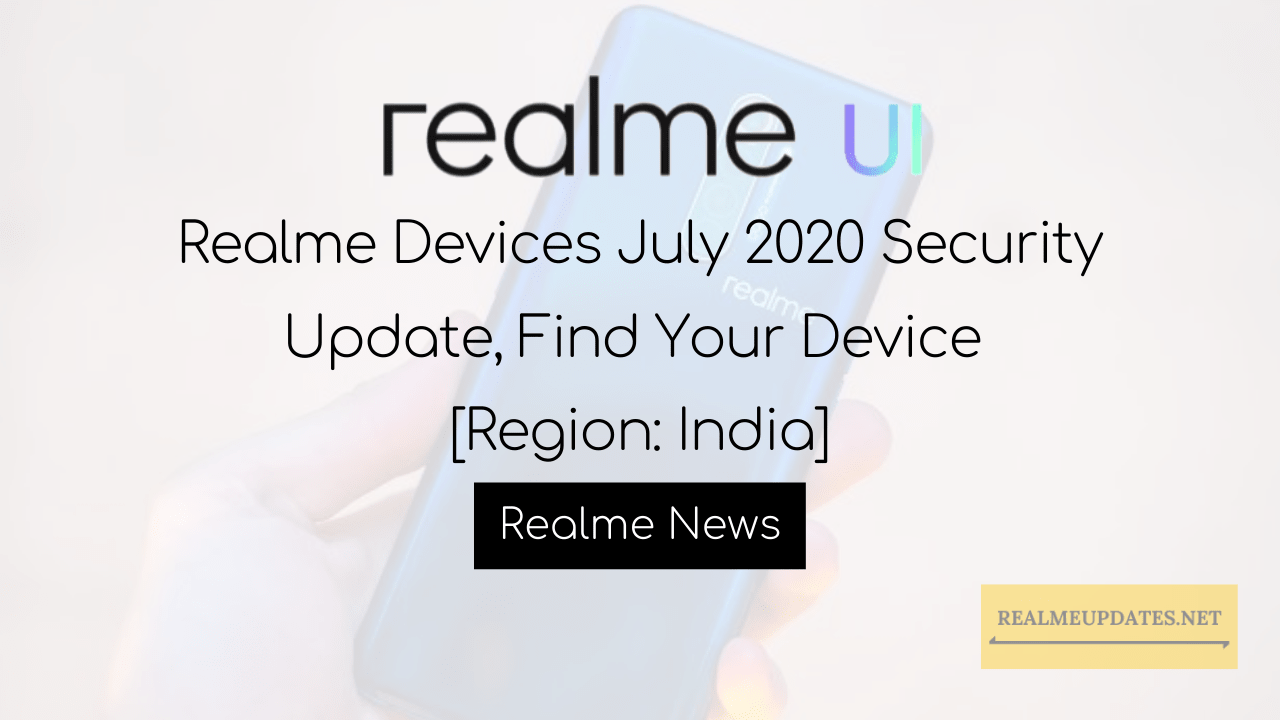 Realme Devices July 2020 Security Update, Find Your Device [Region: India] - Realme Updates