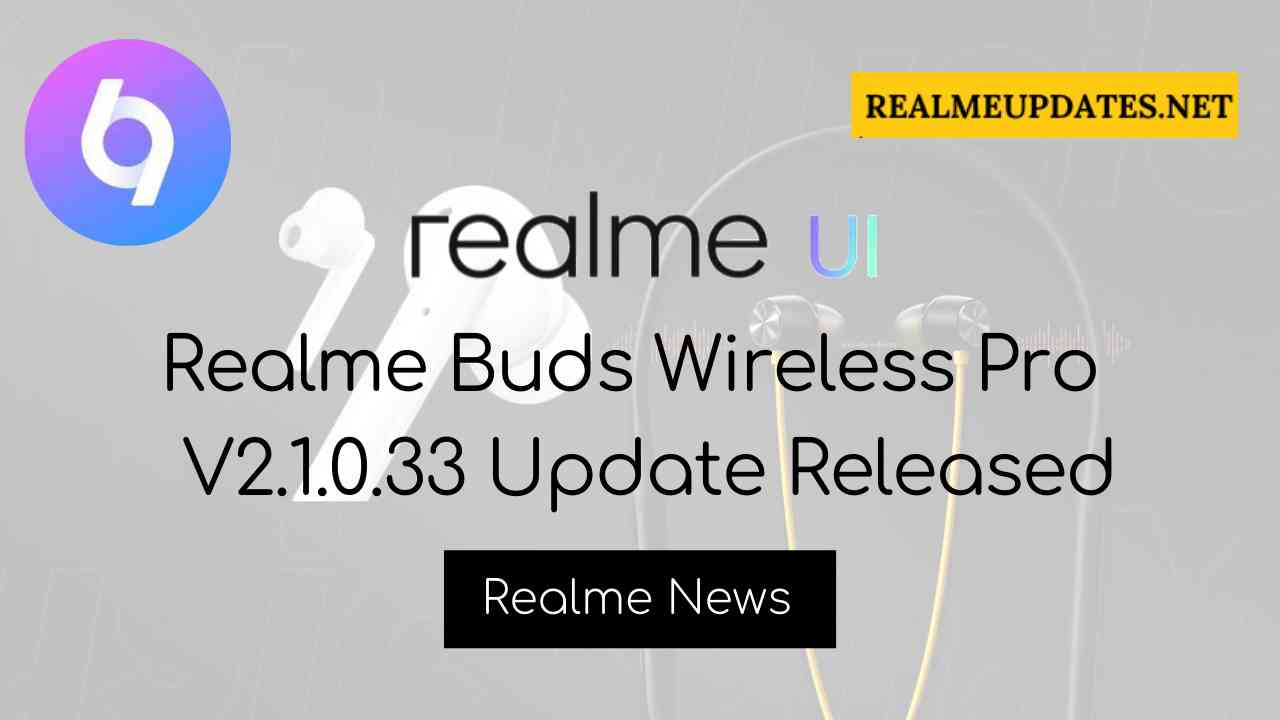 ealme Buds Wireless Pro V2.1.0.33 Update Brings Optimized Accuracy, Added 3 New Sound Effects & More - RealmeUpdates.Net