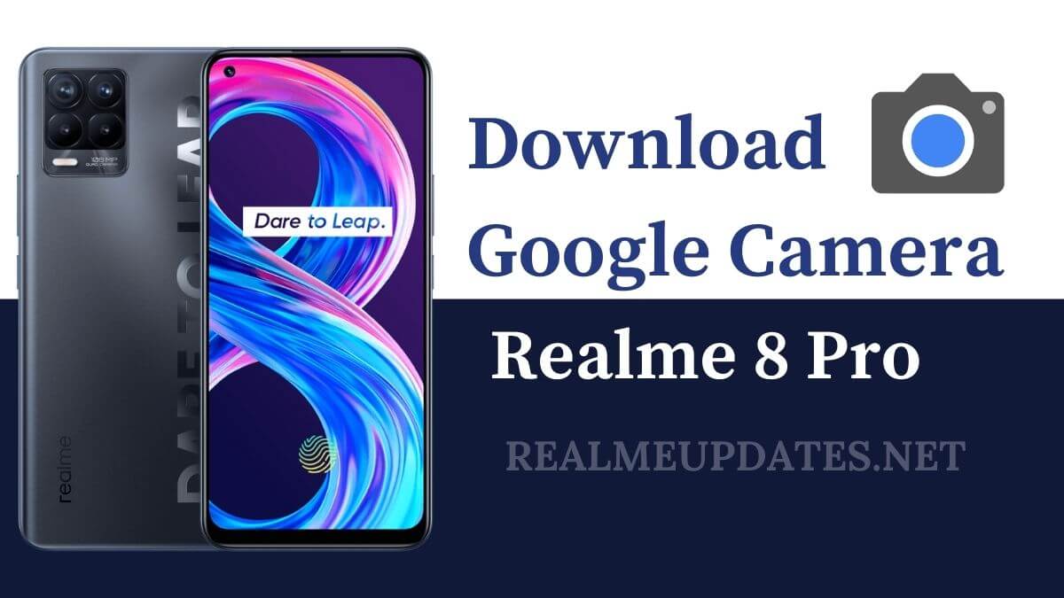 Download Google Camera For Realme 8 Pro [GCAM 8.1 APK] - Realme Updates
