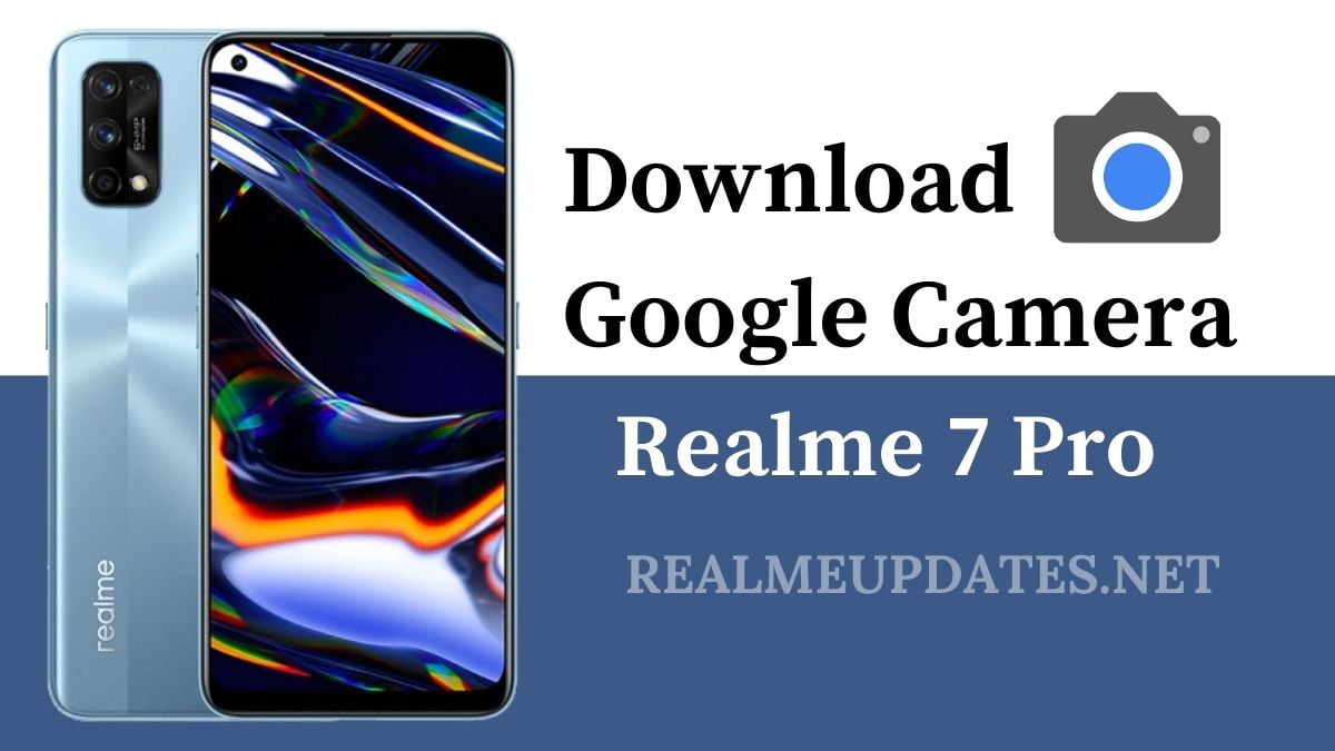 Download Google Camera For Realme 7 Pro [GCAM 8.1 APK] - Realme Updates
