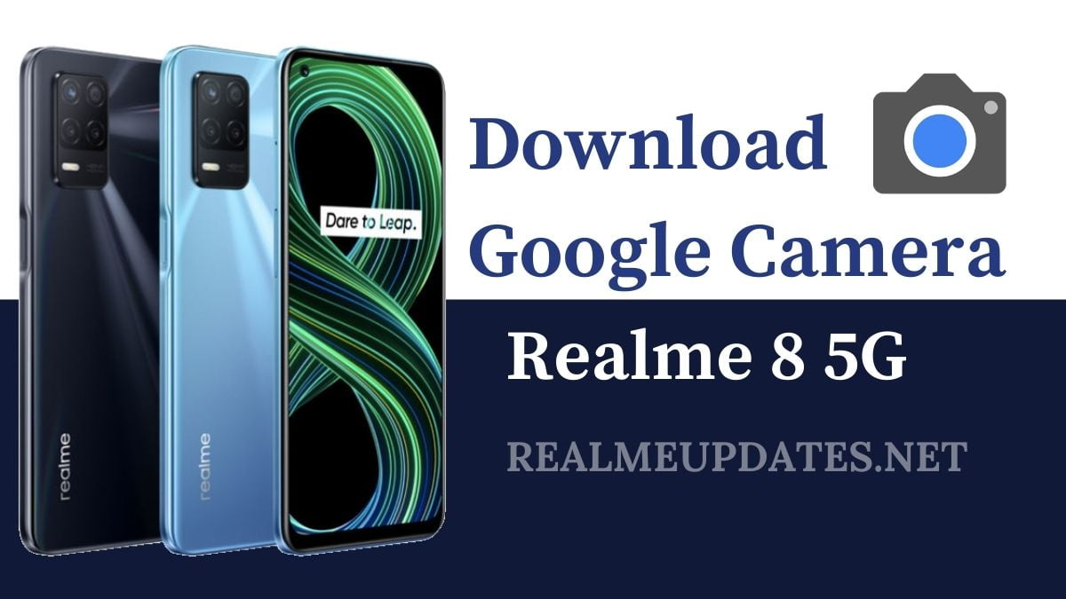 Download Google Camera For Realme 8 5G [GCAM 8.1 APK] - Realme Updates