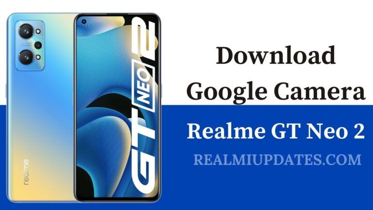 Download Google Camera For Realme GT Neo 2 [GCAM 8.2 APK] - Realmi Updates