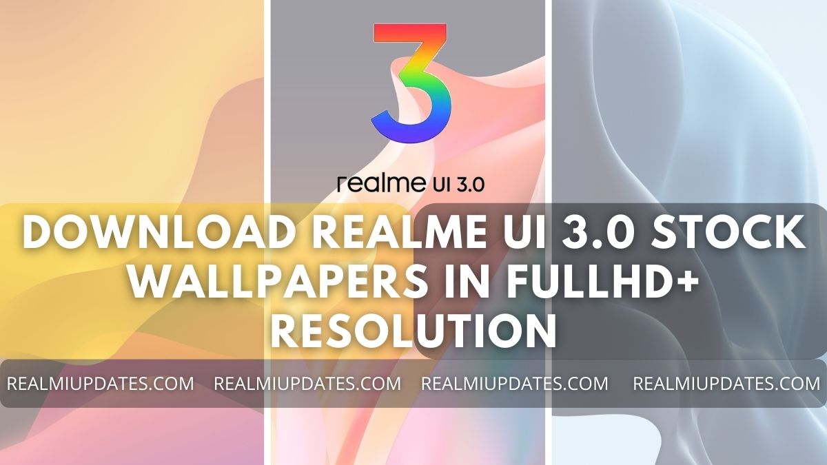 Download Realme UI 3.0 Stock Wallpapers In FullHD+ Resolution - RealmiUpdates