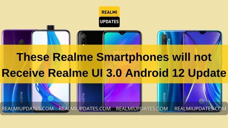 These Realme Smartphones will Not be Going Receive Realme UI 3.0 Android 12 Update - Realmi Updates