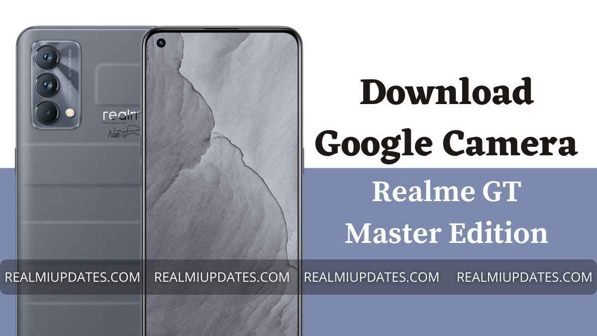 Download Google Camera For Realme GT Master Edition [GCAM 8.4 APK] - RealmiUpdates.Com