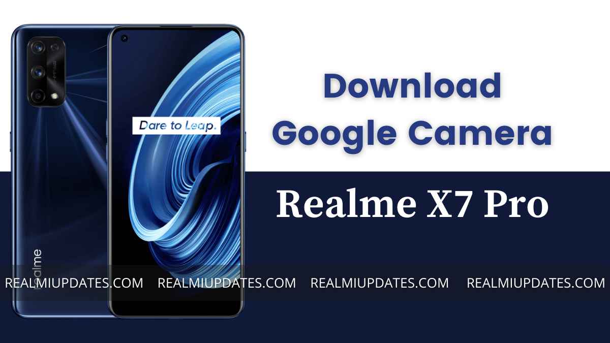 Download Google Camera For Realme X7 Pro [GCAM 8.4 APK] - RealmiUpdates.Com