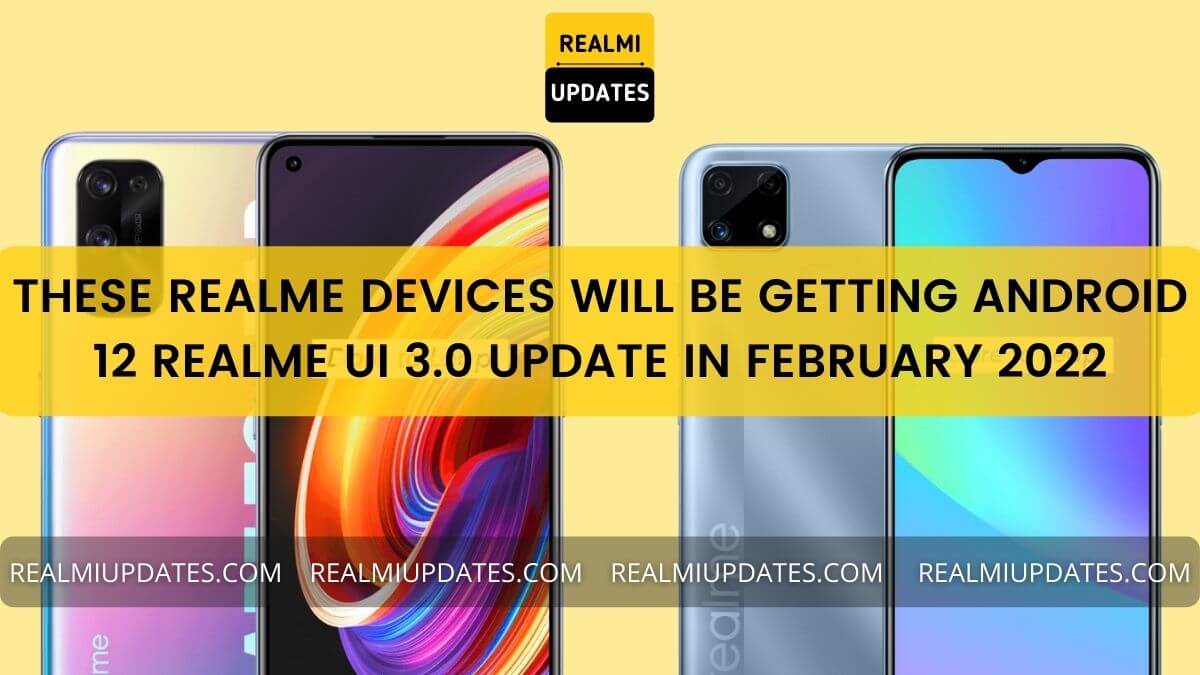These Realme Devices Will Be Getting Android 12 Realme UI 3.0 Update in February 2022 - RealmiUpdates.Com