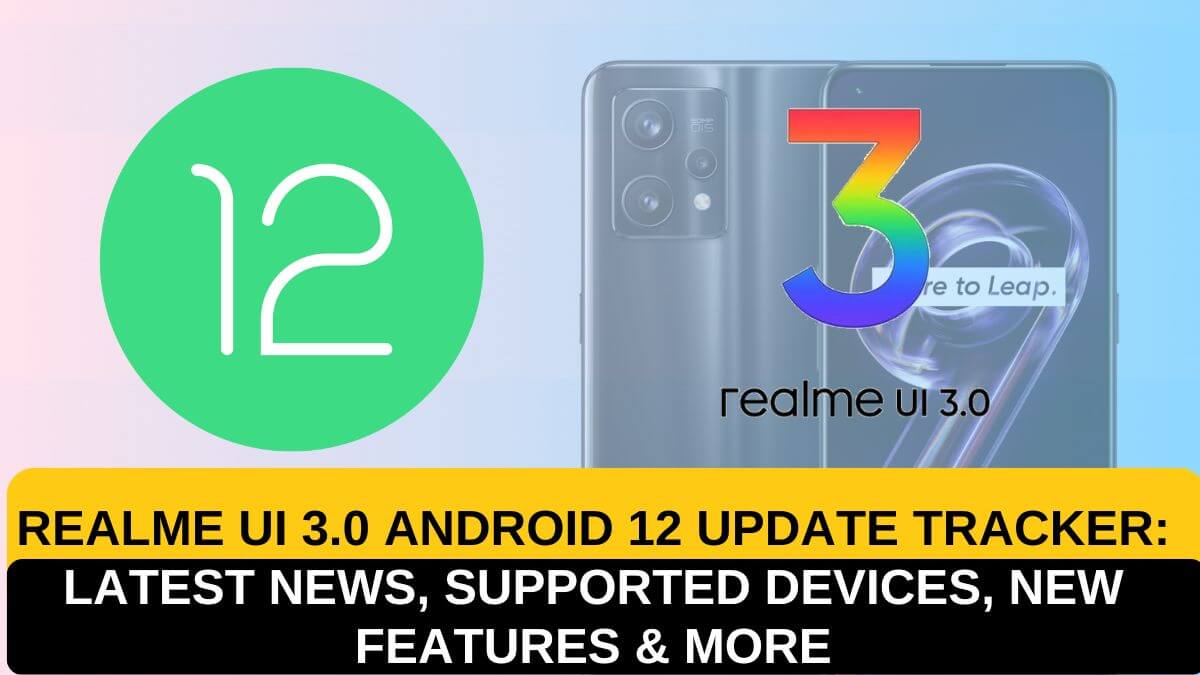 Realme UI 3.0 Android 12 Update Tracker Latest News, Supported Devices, New Features & More - RealmiUpdates.Com