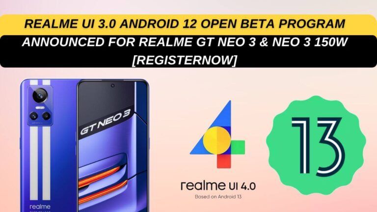 Breaking! Realme UI 4.0 Android 13 Early Access Program Announced For Realme GT Neo 3 & Neo 3 150W [Register Now] -RealmiUpdates