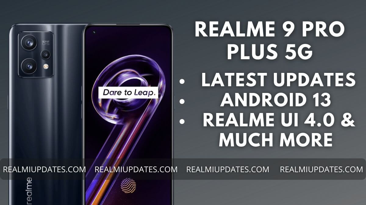 Realme 9 Pro Plus Update Tracker - RealmiUpdates.Com